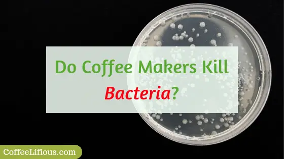 Do coffee makers kill bacteria