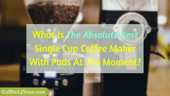 What is the best single cup coffee maker with pods