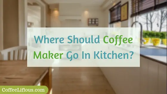 Where should coffee maker go in kitchen