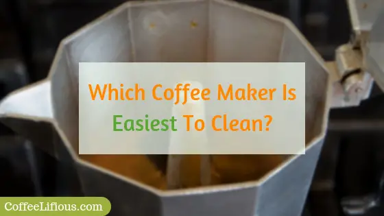 Which coffee maker is easiest to clean