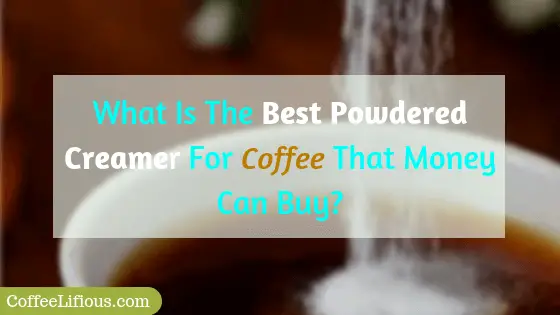 What is the best powdered creamer for coffee