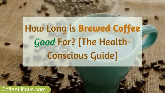 How long is brewed coffee good for